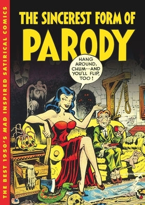 The Sincerest Form of Parody: The Best 1950s Mad Inspired Satirical Comics by Benson, John