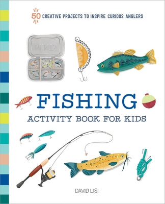 Fishing Activity Book for Kids: 50 Creative Projects to Inspire Curious Anglers Paperback Callisto Kids