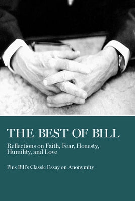 The Best of Bill: Reflections on Faith, Fear, Honesty, Humility, and Love by W. Bill