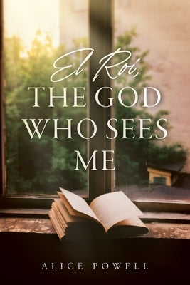 El Roi, The God Who Sees Me by Powell, Alice