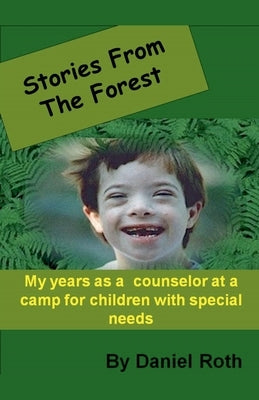 Stories from the Forest -- Stories by a Counselor at a Camp for Children with Special Needs by Roth, Daniel