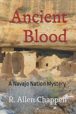 Ancient Blood: A Navajo Nation Mystery by Chappell, R. Allen
