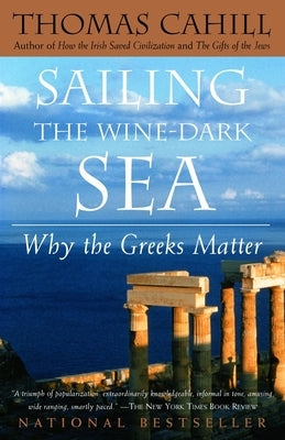 Sailing the Wine-Dark Sea: Why the Greeks Matter Paperback Anchor Books
