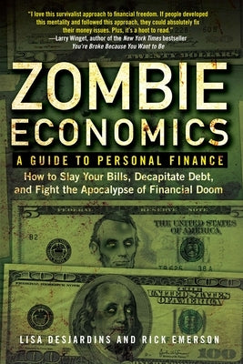 Zombie Economics: A Guide to Personal Finance by Desjardins, Lisa