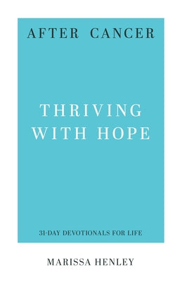 After Cancer: Thriving with Hope by Henley, Marissa Lorraine