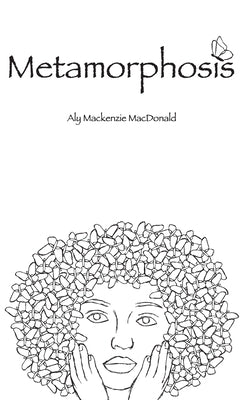 Metamorphosis by MacDonald, Aly MacKenzie