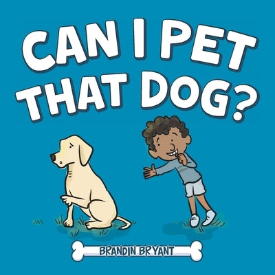 Can I Pet That Dog? by Bryant, Brandin