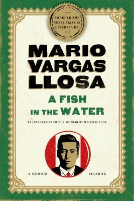 A Fish in the Water: A Memoir by Llosa, Mario Vargas