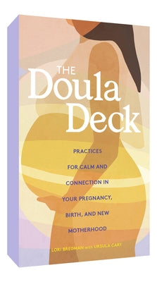The Doula Deck: Practices for Calm and Connection in Your Pregnancy, Birth, and New Motherhood Other Chronicle Books