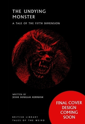 The Undying Monster: A Tale of the Fifth Dimension by Kerruish, Jessie Douglas