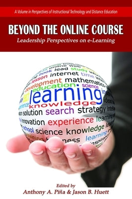 Beyond the Online Course: Leadership Perspectives on E-Learning by Piña, Anthony A.