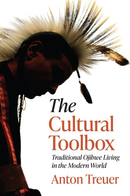 The Cultural Toolbox: Traditional Ojibwe Living in the Modern World Paperback Minnesota Historical Society Press