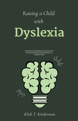 Raising a Child with Dyslexia by Kinderman, Klish T.