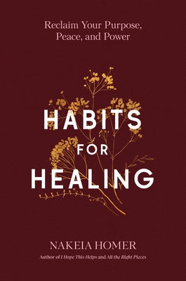 Habits for Healing: Reclaim Your Purpose, Peace, and Power by Homer, Nakeia