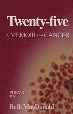 Twenty-five: A Memoir of Cancer by MacDonald, Beth