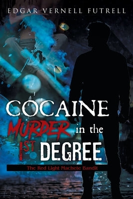 COCAINE Murder in the 1st Degree: The Red Light Machete Bandit by Futrell, Edgar