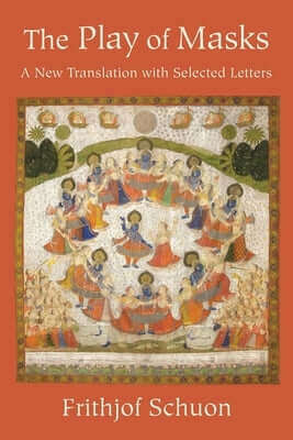 The Play of Masks: A New Translation with Selected Letters Paperback World Wisdom Books
