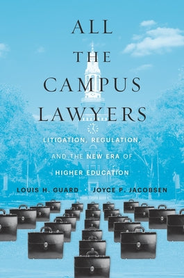 All the Campus Lawyers: Litigation, Regulation, and the New Era of Higher Education by Guard, Louis H.