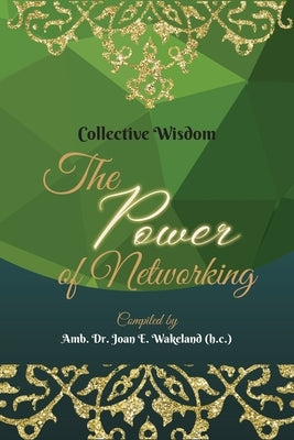 Collective Wisdom: The Power of Networking by Wakeland, Amb Joan E.