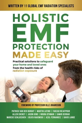 Holistic EMF Protection Made Easy: Practical Solutions to Safeguard Your Home and Loved Ones From The Health Risks of Radiation Exposure: Practical so by Van Der Burght, Patrick