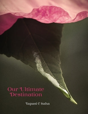 Our Ultimate Destination by Saha, Tapasi C.