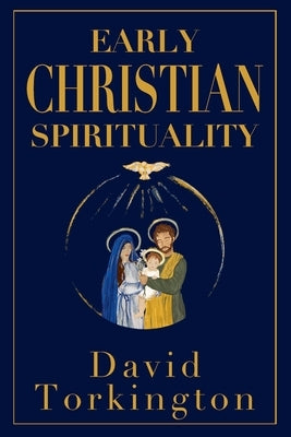 Early Christian Spirituality by Torkington, David