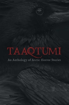 Paperback of Taaqtumi: An Anthology of Arctic Horror Stories by Inhabit Media, featuring Arctic-themed cover art with icy landscapes.