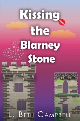 Kissing the Blarney Stone by Campbell, L. Beth