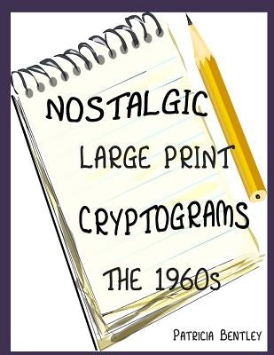 Nostalgic Large Print Cryptograms: The 1960s by Bentley, Patricia