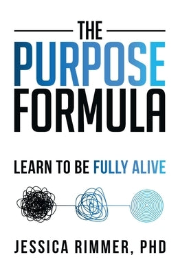 The Purpose Formula: Learn to be Fully Alive by Rimmer, Jessica