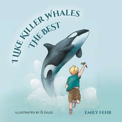 I Like Killer Whales the Best by Fehr, Emily