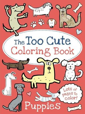 The Too Cute Coloring Book: Puppies paperback by Little Bee Books featuring adorable puppy illustrations for coloring.
