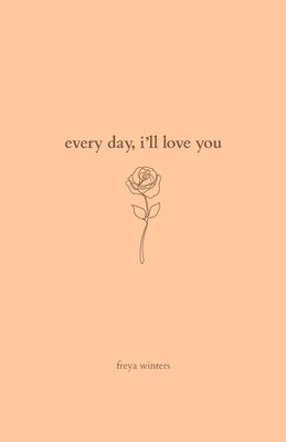 Every Day, I'll Love You: 180 Days Of Love by Winters, Freya