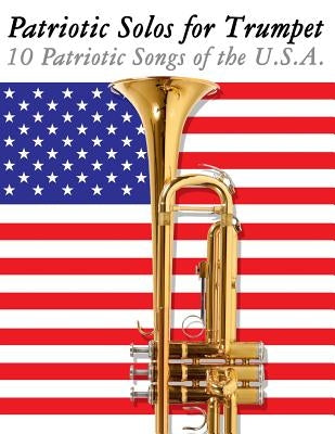 Patriotic Solos for Trumpet: 10 Patriotic Songs of the U.S.A. by Sam, Uncle