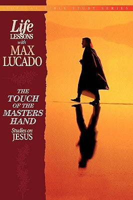The Touch of the Masters Hand: Studies on Jesus by Lucado, Max