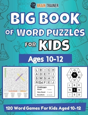 Big Book Of Word Puzzle For Kids - Ages 10-12 - 120 Word Games For Kids Aged 10-12 by Trainer, Brain