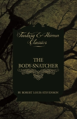 The Body-Snatcher (Fantasy and Horror Classics) by Stevenson, Robert Louis