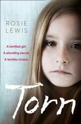 Torn: A Terrified Girl. a Shocking Secret. a Terrible Choice. by Lewis, Rosie