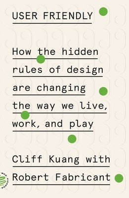 User Friendly: How the Hidden Rules of Design Are Changing the Way We Live, Work, and Play Paperback Picador USA