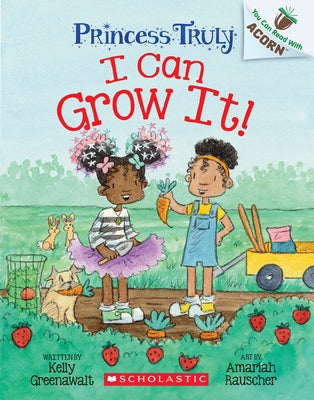 I Can Grow It!: An Acorn Book (Princess Truly #10) Paperback Scholastic Inc.