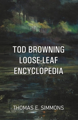 Tod Browning Loose-Leaf Encyclopedia by E. Simmons, Thomas