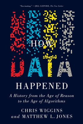 How Data Happened: A History from the Age of Reason to the Age of Algorithms Paperback W. W. Norton & Company