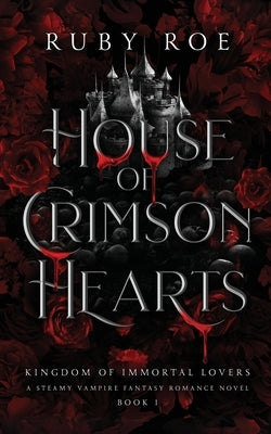 House of Crimson Hearts: A Steamy Vampire Fantasy Romance by Roe, Ruby