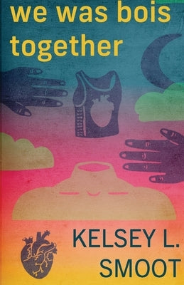 we was bois together by Smoot, Kelsey L.