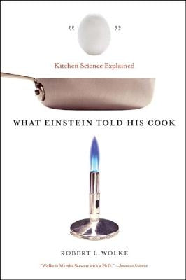 What Einstein Told His Cook: Kitchen Science Explained Paperback W. W. Norton & Company