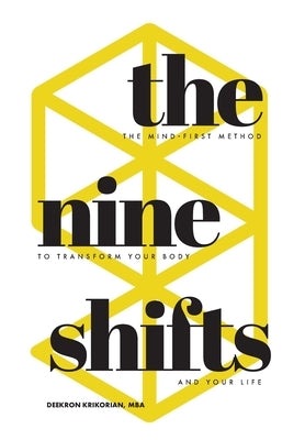 The Nine Shifts: The Mind-First Method to Transform Your Body and Your Life by Krikorian, Deekron