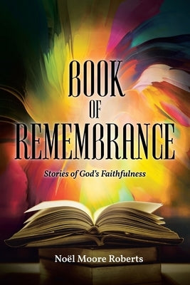 Book of Remembrance: Stories of God's Faithfulness by Roberts, Noël Moore
