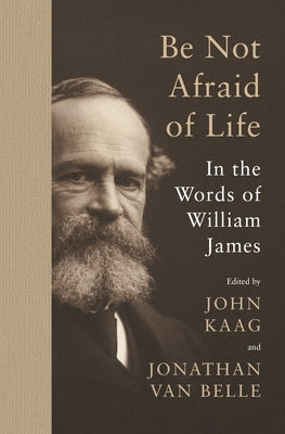 Be Not Afraid of Life: In the Words of William James Paperback Princeton University Press