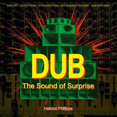 Dub: The Sound of Surprise: History of Jamaican Dub Music by Philipps, Helmut