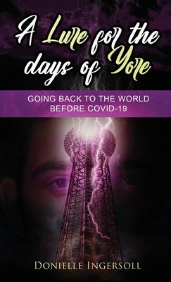 A Lure for the Days of Yore: Going back to the world before COVID-19 by Ingersoll, Donielle
